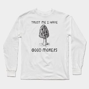 Trust Me I have Good Morels Long Sleeve T-Shirt